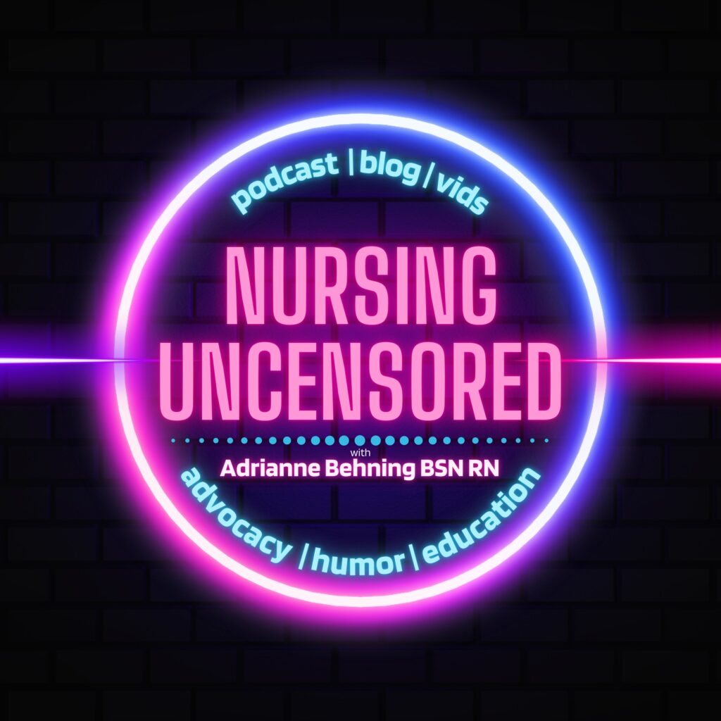 The logo of the Nursing Uncensored podcast. The design showcases the name 'Nursing Uncensored' in bright neon text, centered on a dark black background within a circle. Below the podcast title, additional text reads 'podcast | blog | vids', followed by 'with Adrienne Behning BSN RN'. The words 'Advocacy | humor | education' are also present, highlighting the central themes of the podcast.
